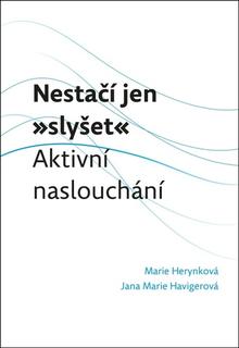 Kniha: Nestačí jen „slyšet“ - Aktivní naslouchání - Marie Herynková; Jana Marie Havigerová
