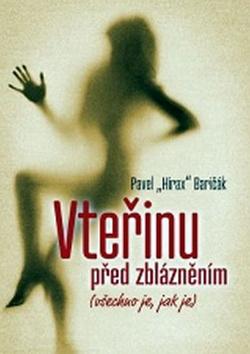 Kniha: Vteřinu před zblázněním (všechno je, jak je) - Pavel Hirax Baričák