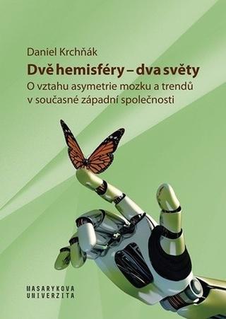 Kniha: Dvě hemisféry Dva světy - O vztahu asymetrie mozku a trendů v současné západní společnosti - Daniel Krchňák