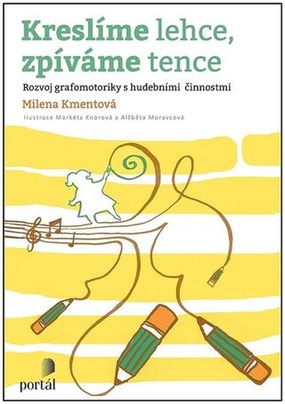 Kniha: Kreslíme lehce, zpíváme tence - Rozvoj grafomotoriky s hudebními činnostmi - Milena Kmentová