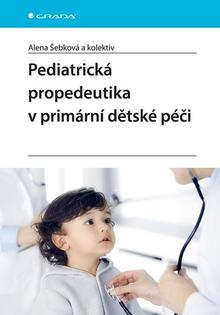 Kniha: Pediatrická propedeutika v primární dětské péči - Alena Šebková