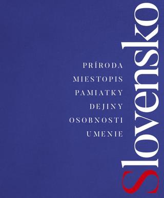 Kniha: Slovensko A – Ž, 2., doplnené a aktualizované vydanie - Príroda - Miestopis - Pamiatky - Dejiny - Osobnosti - Umenie - 2. vydanie