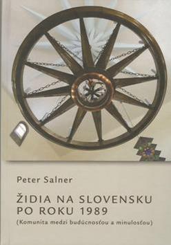 Kniha: Židia na Slovensku po roku 1989 - Komunita medzi budúcnosťou a minulosťou - Peter Salner