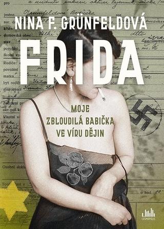 Kniha: Frida - Moje zbloudilá babička ve víru dějin - 1. vydanie - Nina Grünfeldová