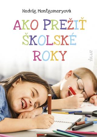 Kniha: Ako prežiť školské roky - 1. vydanie - Hedvig Montgomeryová