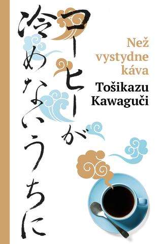 Kniha: Než vystydne káva - Toshikazu Kawaguchi