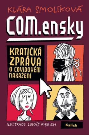 Kniha: COM.ensky - Kratičká zpráva o covidovém nakažení - kratičká zpráva o covidovém nakažení - 1. vydanie - Klára Smolíková