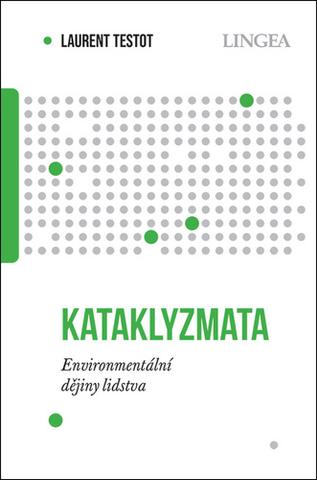 Kniha: Kataklyzmata - Environmentální dějiny lidstva - Laurent Testot