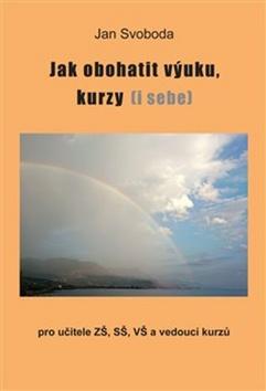 Kniha: Jak obohatit výuku, kurzy (i sebe) - Jan Svoboda