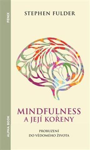 Kniha: Mindfulness a její kořeny - Probuzení do vědomého života - Stephen Fulder