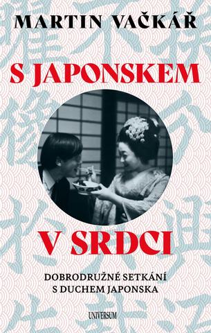 Kniha: S Japonskem v srdci - Dobrodružné setkání s duchem Japonska - 1. vydanie - Martin Vačkář