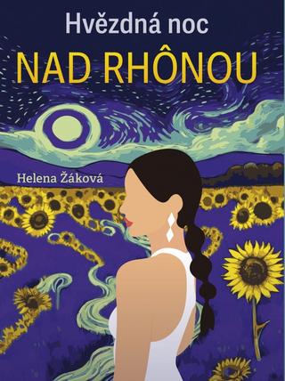 Kniha: Hvězdná noc na Rhonou - 1. vydanie - Helena Žáková