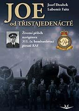Kniha: Joe od třistajedenácté - Životní příběh navigátora 311. čs. bombardovací perutě RAF - 1. vydanie - Josef Doubek