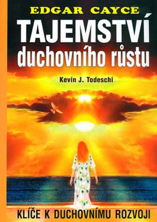 Kniha: Tajemství duchovního růstu - Klíče k duchovnímu rozvoji - Edgar Cayce