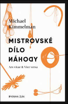 Kniha: Mistrovské dílo náhody - Ars vitae & vice versa - 1. vydanie - Michael Kimmelman