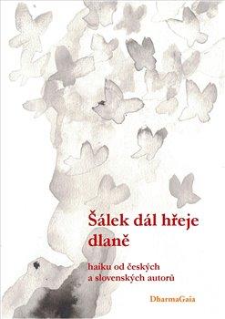 Kniha: Šálek dál hřeje dlaně - Sborník haiku od českých a slovenských autorů - Pavel Martinec