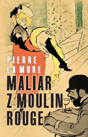 Kniha: Maliar z Moulin Rouge - 2. vydanie - Pierre La Mure