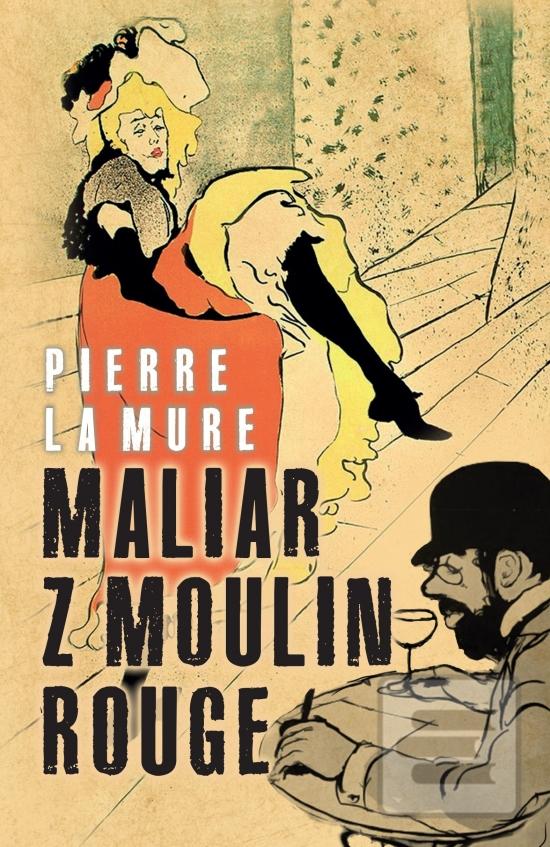 Kniha: Maliar z Moulin Rouge - 2. vydanie - Pierre La Mure
