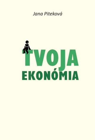 Kniha: Tvoja ekonómia - 1. vydanie - Jana Piteková