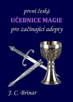 Kniha: První česká učebnice magie pro začínající adepty - J. C. Brinar
