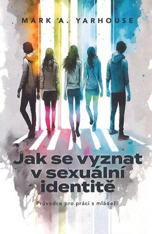 Kniha: Jak se vyznat v sexuální identitě - Průvodce pro práci s mládeži - Mark A. Yarhouse