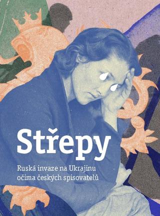 Kniha: Střepy - Ruská invaze na Ukrajinu očima českých spisovatelů - 1. vydanie