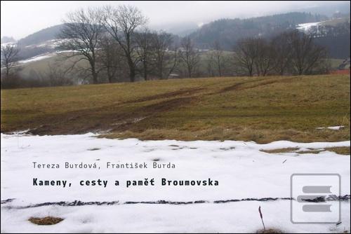 Kniha: Kameny, cesty a paměť Broumovska - Tereza Burdová; František Burda
