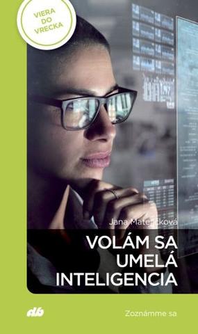 Kniha: Volám sa umelá inteligencia - Zoznámme sa - Viera do vrecka - Jana Matejíčková