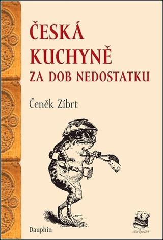 Kniha: Česká kuchyně za dob nedostatku - Čeněk Zíbrt