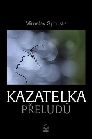 Kniha: Kazatelka přeludů - 1. vydanie - Miroslav Spousta
