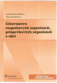 Kniha: Účtovníctvo rozpočtových organizácií, príspevkových organizácií a obcí - Antónia Kovalčíková; Alena Kordošová