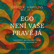 Kniha: Ego není vaše pravá já - Moudrost jak překročit mysl a poznat skutečné já - David R. Hawkins