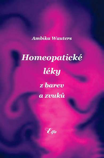 Kniha: Homeopatické léky z barev a zvuků - Ambika Wautersová