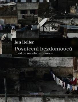 Kniha: Posvícení bezdomovců. Úvod do sociologie domova - Jan Keller