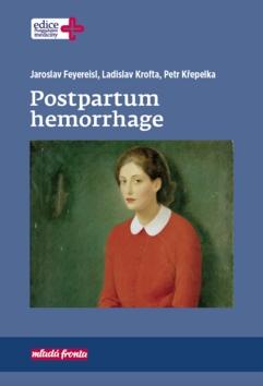 Kniha: Postpartum hemorrhage - 1. vydanie - Jaroslav Feyereisl; Ladislav Krofta; Petr Křepelka
