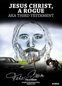 Kniha: Jesus Christ, a Rogue - aka Third Testament - Felix Boom