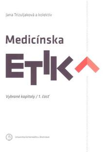 Kniha: Medicínska etika - Vybrané kapitoly 1.časť - Jana Trizuljaková