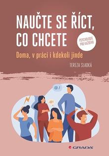 Kniha: Naučte se říct, co chcete - Doma, v práci i kdekoliv jinde - Tereza Sladká