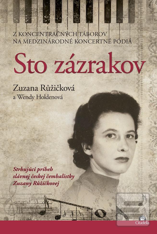 Kniha: Sto zázrakov - Z koncentračných táborov na medzinárodné koncertné pódiá - Zuzana Růžičková