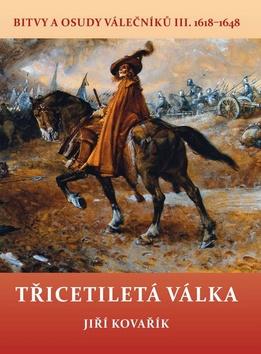 Kniha: Třicetiletá válka - Bitvy a osudy válečníků III. 1618–1648 - 1. vydanie - Jiří Kovařík