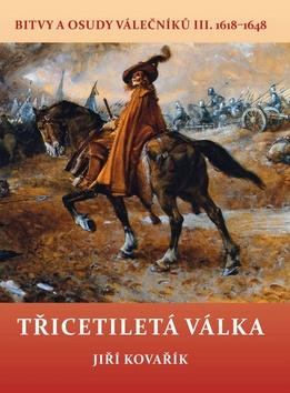 Kniha : Třicetiletá válka - Bitvy a osudy válečníků III. 1618–1648