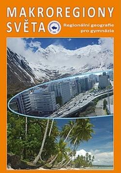 Kniha: Makroregiony světa - Regionální geografie pro gymnázia - Ivan Bičík; Jiří Anděl; Tomáš Matějček