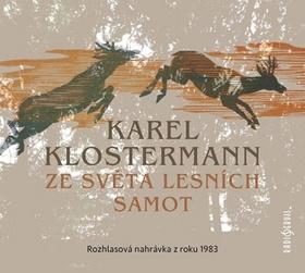 Médium CD: Ze světa lesních samot - Rozhlasová nahrávka z roku 1983 - 1. vydanie - Karel Klostermann