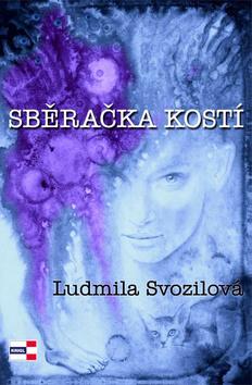 Kniha: Sběračka kostí - 1. vydanie - Ludmila Svozilová