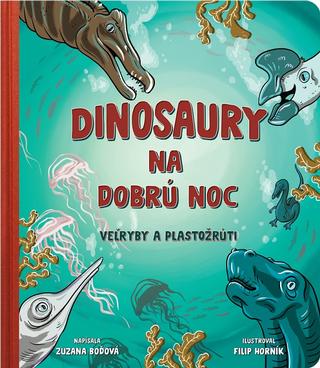 Kniha: Dinosaury na dobrú noc - Veľryby a plastožrúti - 1. vydanie - Zuzana Boďová