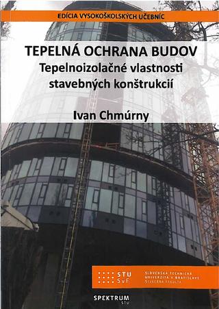 Kniha: Tepelná ochrana budov - Tepelnoizolačné vlastnosti stavebných konštrukcií - Ivan Chmúrny