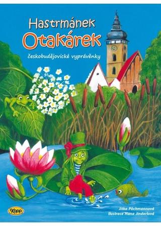 Kniha: Hastrmánek Otakárek - českobudějovické vyprávěnky - Hana Jinderlová; Jitka Pöchmannová