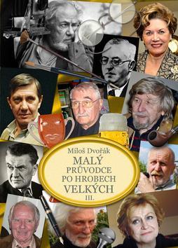 Kniha: Malý průvodce po hrobech velkých III. - Miloš Dvořák
