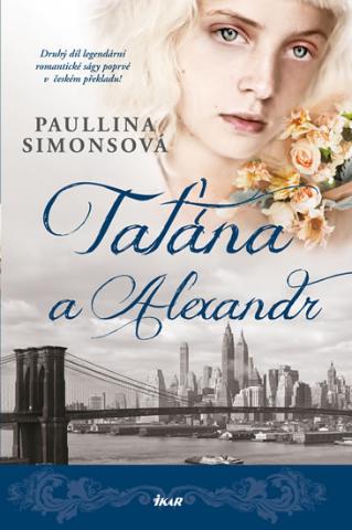 Kniha: Taťána a Alexandr - 2.vydání - Druhý díl legendární romantické ságy! - 2. vydanie - Paullina Simonsová