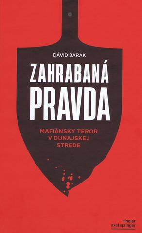Kniha: Zahrabaná pravda - Mafiánsky teror v Dunajskej Strede - 1. vydanie - Dávid Barak